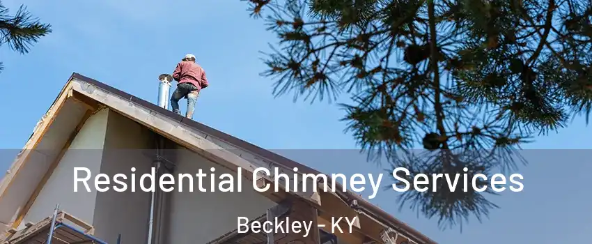 Residential Chimney Services Beckley - KY