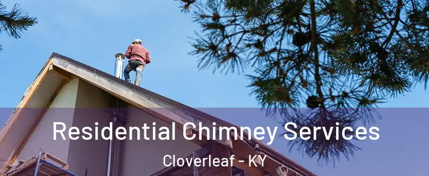 Residential Chimney Services Cloverleaf - KY