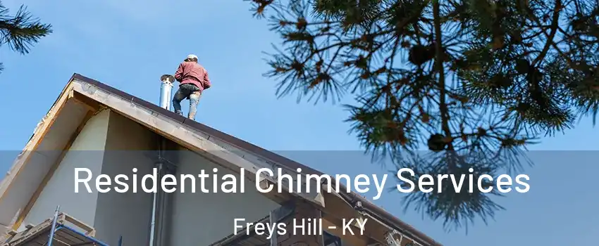 Residential Chimney Services Freys Hill - KY