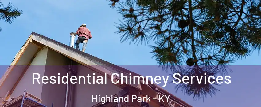 Residential Chimney Services Highland Park - KY