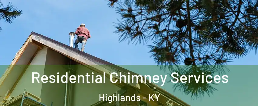 Residential Chimney Services Highlands - KY