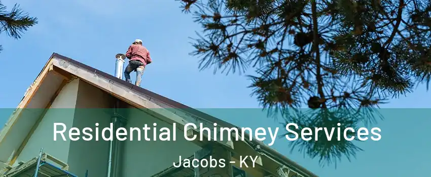 Residential Chimney Services Jacobs - KY