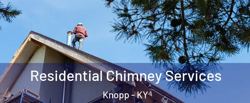 Residential Chimney Services Knopp - KY