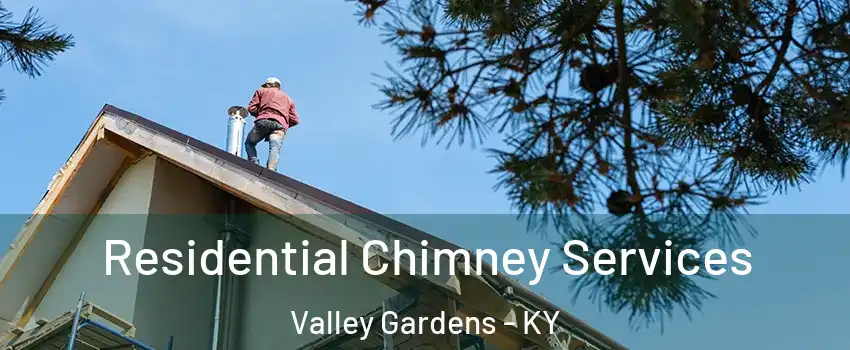 Residential Chimney Services Valley Gardens - KY