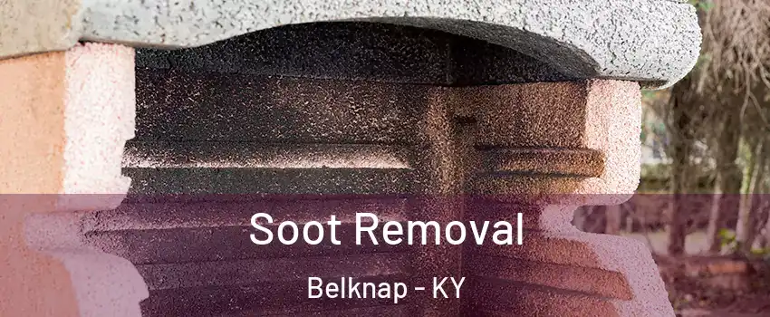 Soot Removal Belknap - KY