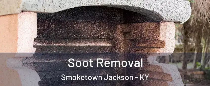 Soot Removal Smoketown Jackson - KY