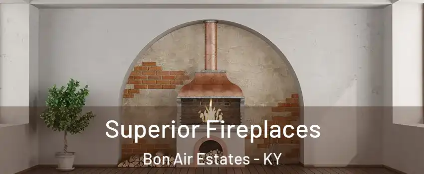 Superior Fireplaces Bon Air Estates - KY