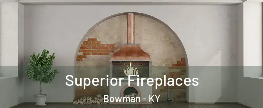 Superior Fireplaces Bowman - KY