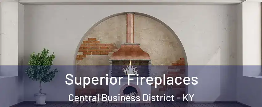 Superior Fireplaces Central Business District - KY