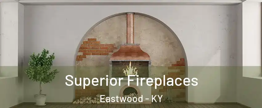 Superior Fireplaces Eastwood - KY