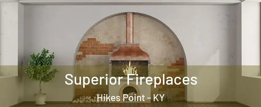 Superior Fireplaces Hikes Point - KY