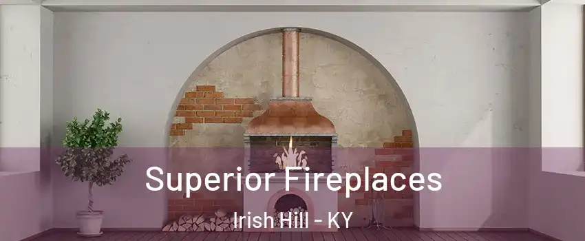 Superior Fireplaces Irish Hill - KY