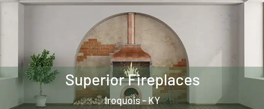 Superior Fireplaces Iroquois - KY