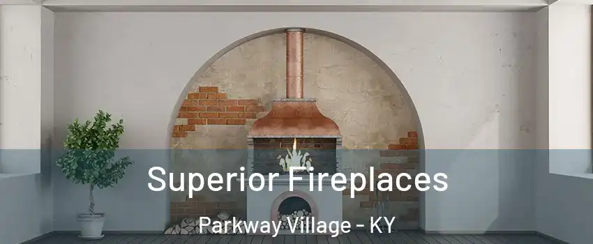 Superior Fireplaces Parkway Village - KY