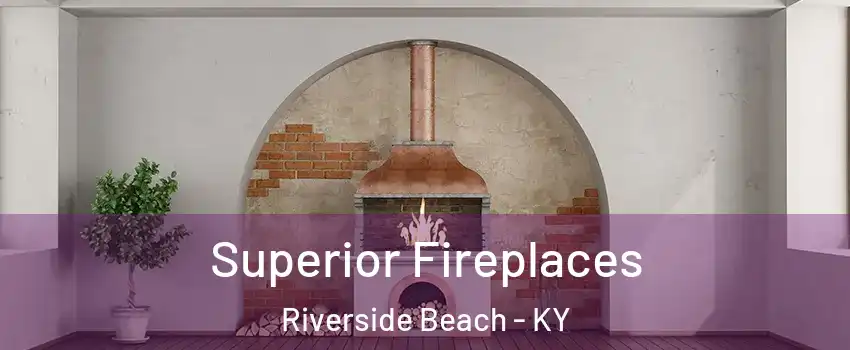 Superior Fireplaces Riverside Beach - KY