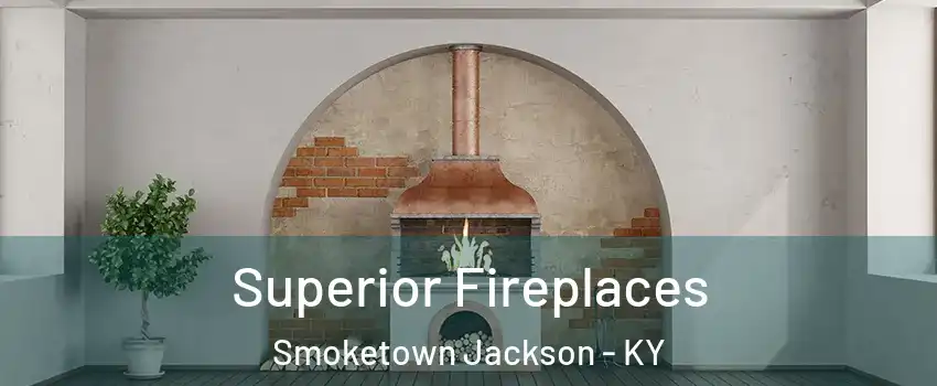 Superior Fireplaces Smoketown Jackson - KY