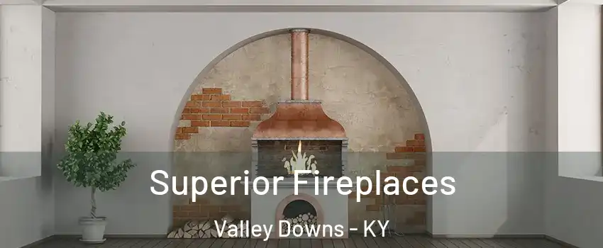 Superior Fireplaces Valley Downs - KY