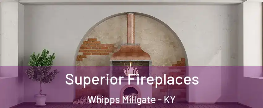 Superior Fireplaces Whipps Millgate - KY