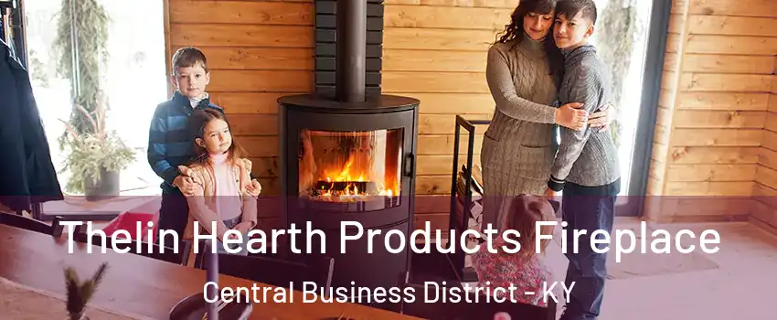 Thelin Hearth Products Fireplace Central Business District - KY