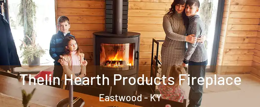 Thelin Hearth Products Fireplace Eastwood - KY