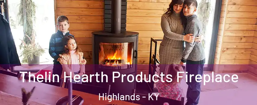 Thelin Hearth Products Fireplace Highlands - KY