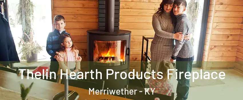 Thelin Hearth Products Fireplace Merriwether - KY