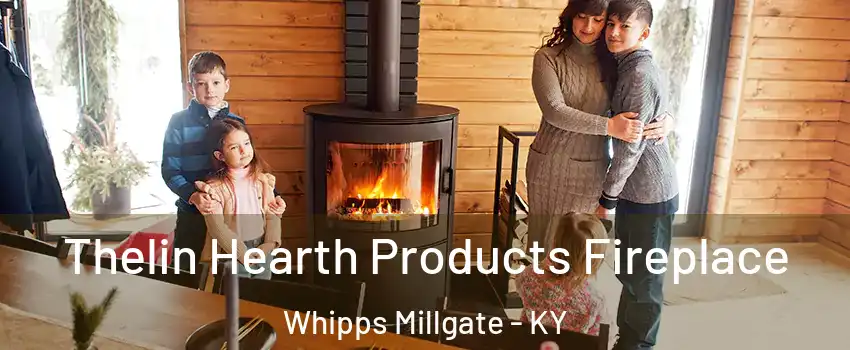 Thelin Hearth Products Fireplace Whipps Millgate - KY