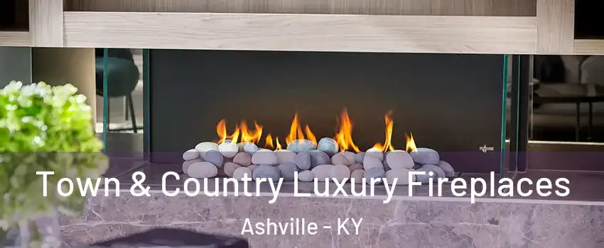 Town & Country Luxury Fireplaces Ashville - KY