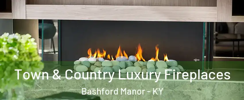 Town & Country Luxury Fireplaces Bashford Manor - KY