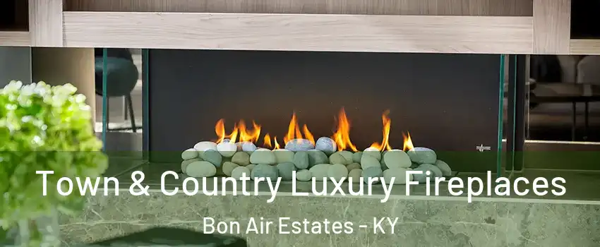 Town & Country Luxury Fireplaces Bon Air Estates - KY