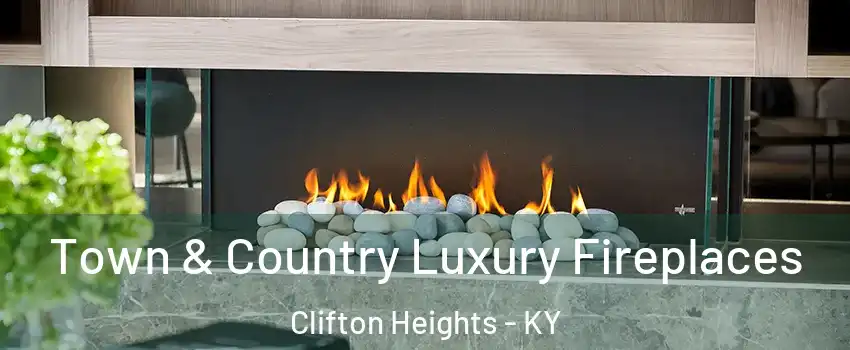 Town & Country Luxury Fireplaces Clifton Heights - KY