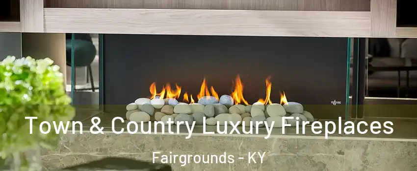 Town & Country Luxury Fireplaces Fairgrounds - KY