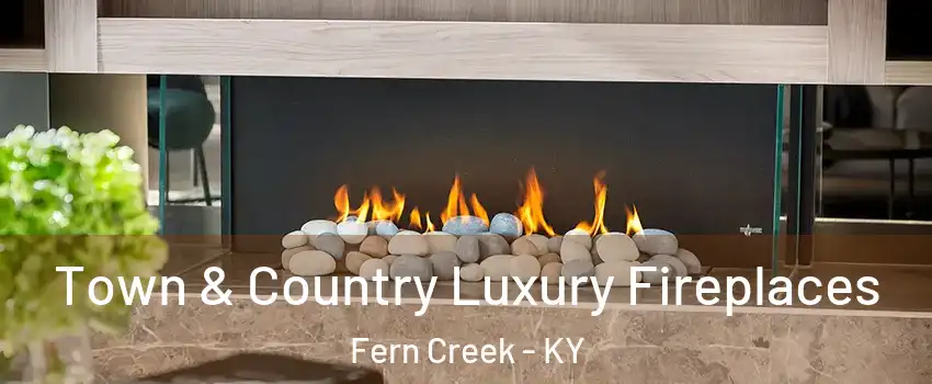 Town & Country Luxury Fireplaces Fern Creek - KY