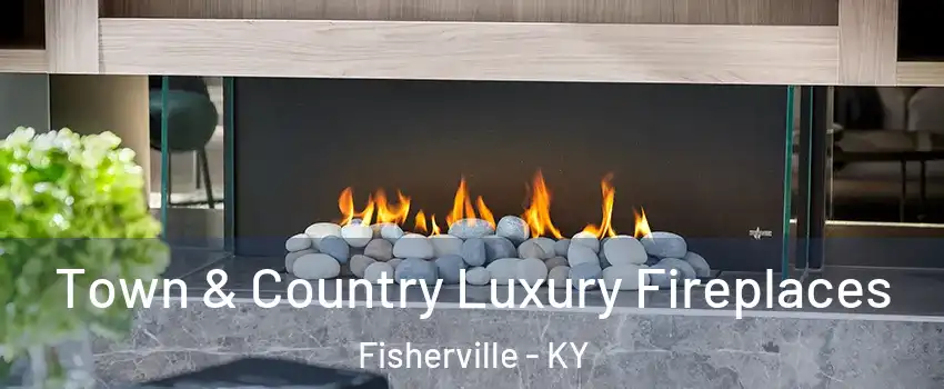 Town & Country Luxury Fireplaces Fisherville - KY