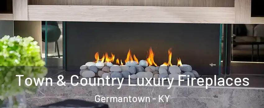 Town & Country Luxury Fireplaces Germantown - KY