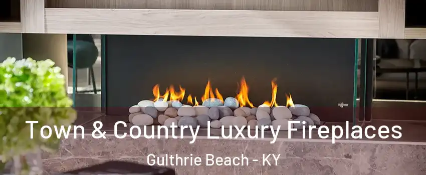 Town & Country Luxury Fireplaces Gulthrie Beach - KY