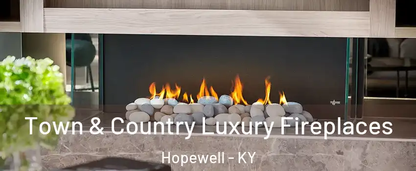 Town & Country Luxury Fireplaces Hopewell - KY