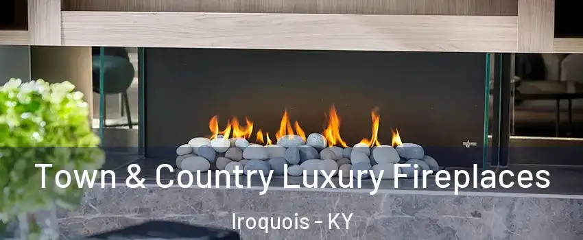 Town & Country Luxury Fireplaces Iroquois - KY