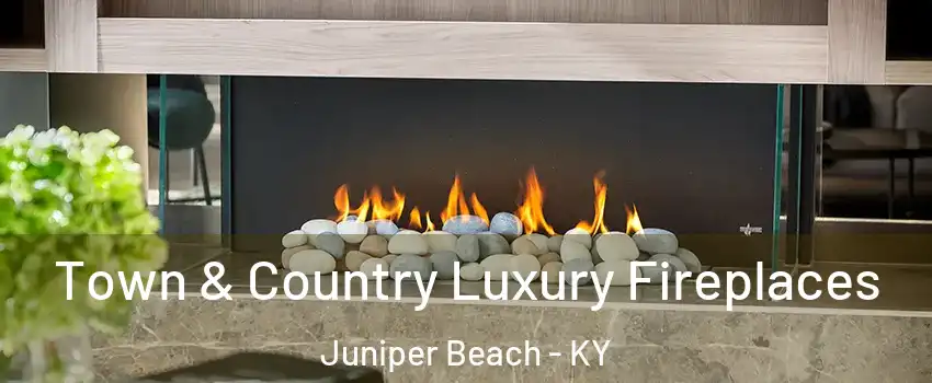 Town & Country Luxury Fireplaces Juniper Beach - KY