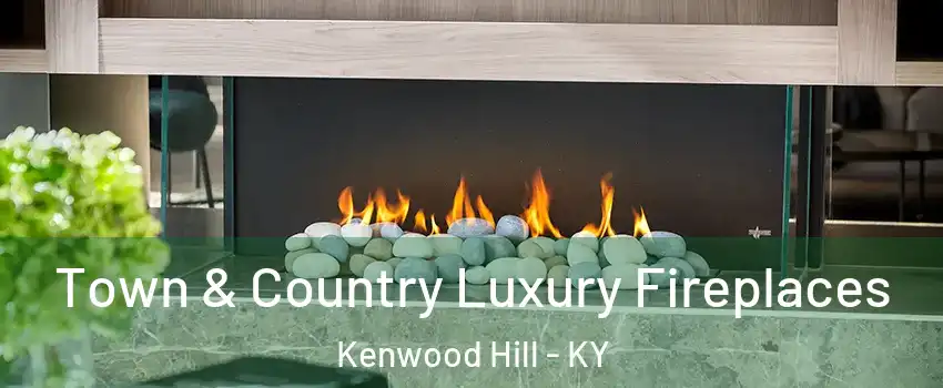 Town & Country Luxury Fireplaces Kenwood Hill - KY