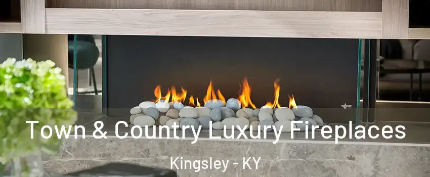 Town & Country Luxury Fireplaces Kingsley - KY