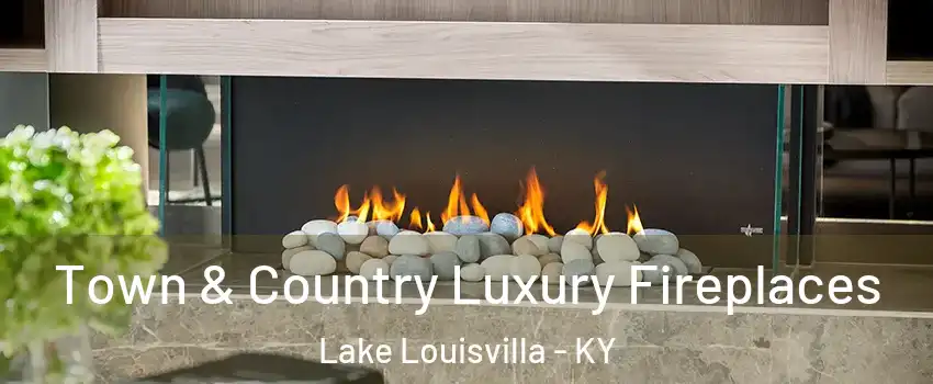 Town & Country Luxury Fireplaces Lake Louisvilla - KY