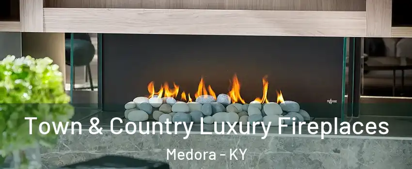 Town & Country Luxury Fireplaces Medora - KY