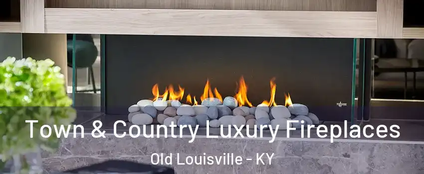 Town & Country Luxury Fireplaces Old Louisville - KY