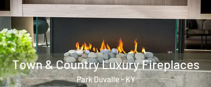 Town & Country Luxury Fireplaces Park Duvalle - KY