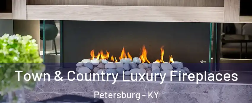 Town & Country Luxury Fireplaces Petersburg - KY