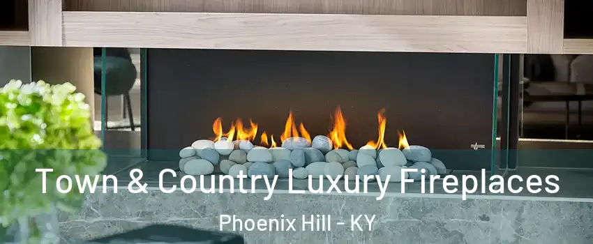 Town & Country Luxury Fireplaces Phoenix Hill - KY