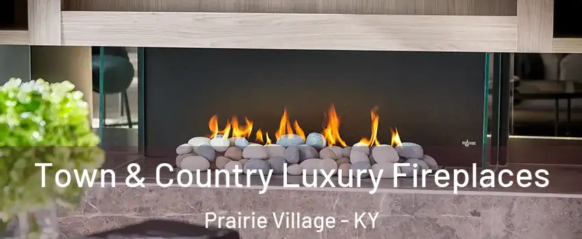 Town & Country Luxury Fireplaces Prairie Village - KY