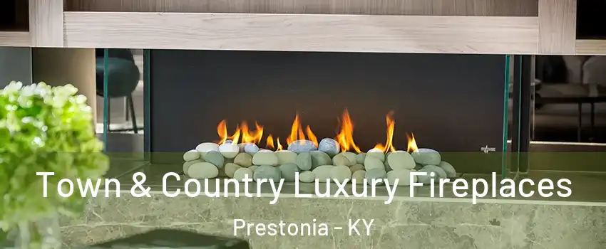 Town & Country Luxury Fireplaces Prestonia - KY