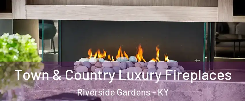 Town & Country Luxury Fireplaces Riverside Gardens - KY